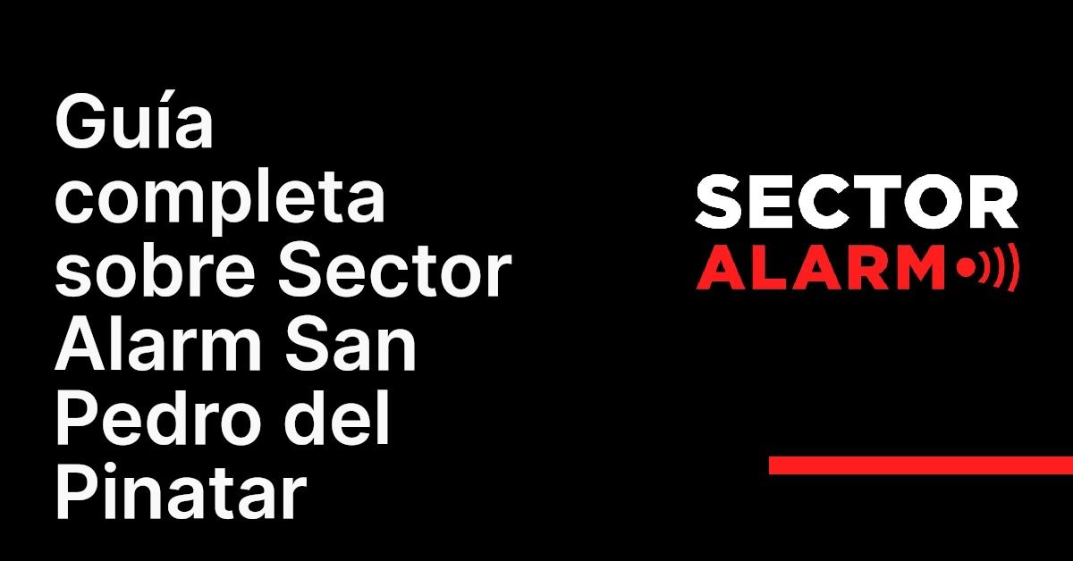 Guía completa sobre Sector Alarm San Pedro del Pinatar